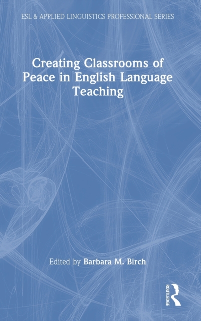 Creating Classrooms of Peace in English Language Teaching, Hardback Book