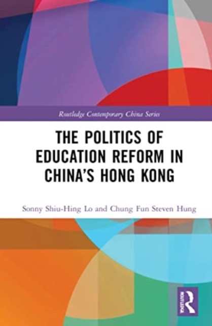 The Politics of Education Reform in China’s Hong Kong, Paperback / softback Book