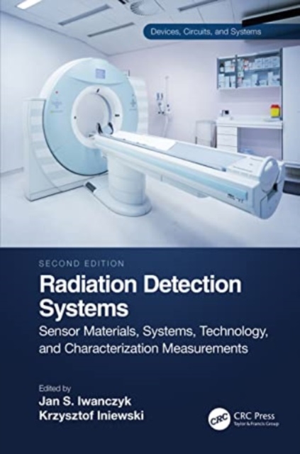 Radiation Detection Systems : Sensor Materials, Systems, Technology, and Characterization Measurements, Paperback / softback Book