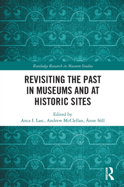 Revisiting the Past in Museums and at Historic Sites, Paperback / softback Book