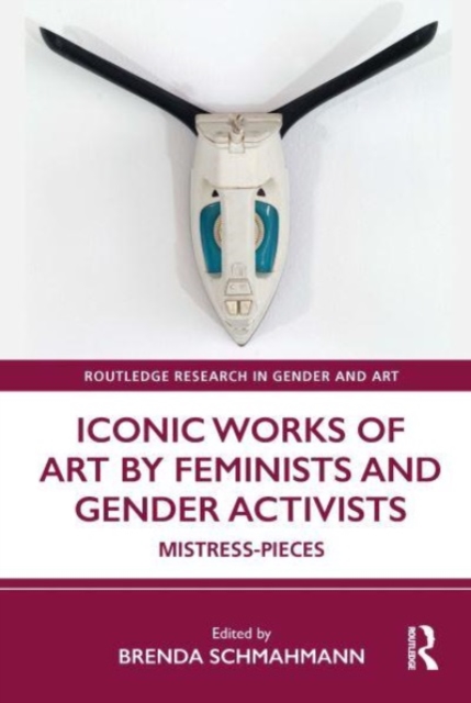 Iconic Works of Art by Feminists and Gender Activists : Mistress-Pieces, Paperback / softback Book