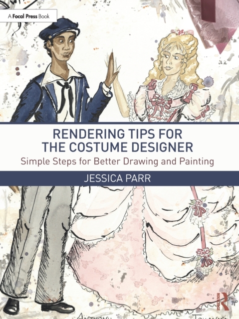 Rendering Tips for the Costume Designer : Simple Steps for Better Drawing and Painting, Paperback / softback Book