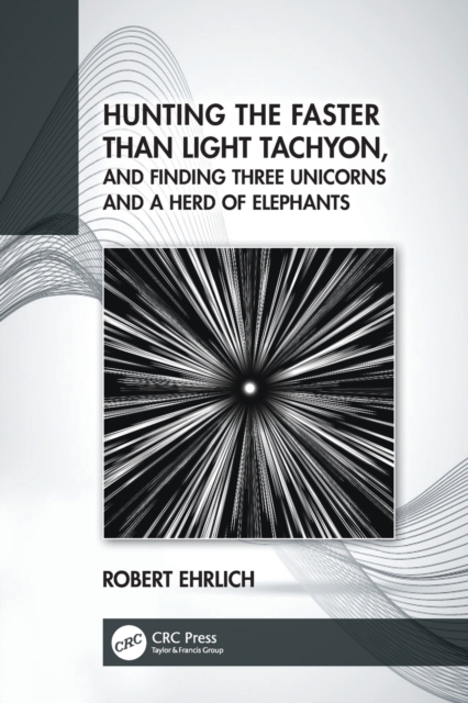 Hunting the Faster than Light Tachyon, and Finding Three Unicorns and a Herd of Elephants, Paperback / softback Book