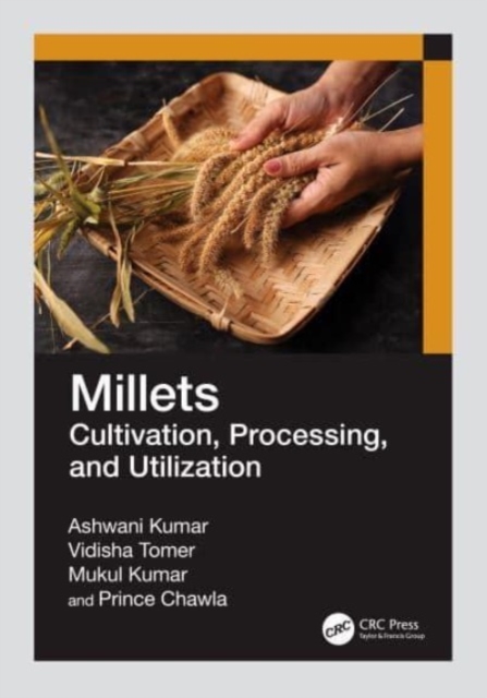 Millets : Cultivation, Processing, and Utilization, Paperback / softback Book