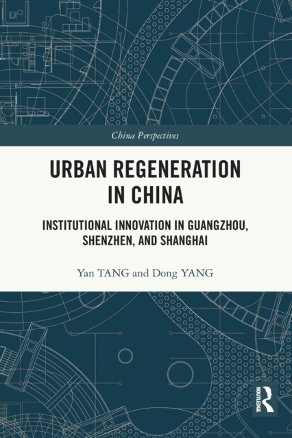 Urban Regeneration in China : Institutional Innovation in Guangzhou, Shenzhen, and Shanghai, Paperback / softback Book