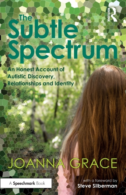 The Subtle Spectrum: An Honest Account of Autistic Discovery, Relationships and Identity, Paperback / softback Book