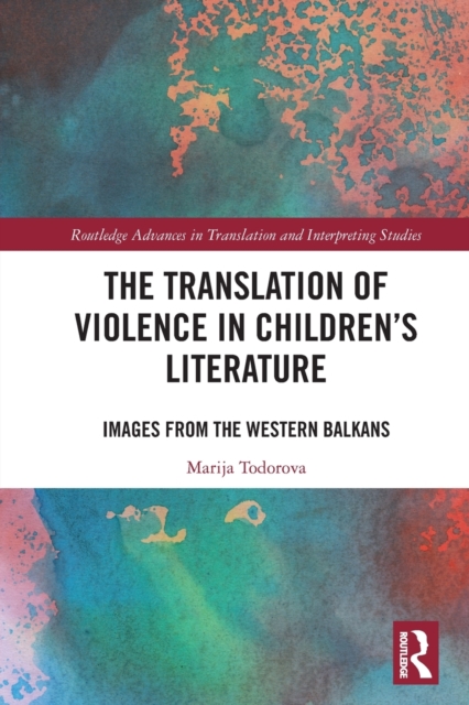 The Translation of Violence in Children’s Literature : Images from the Western Balkans, Paperback / softback Book