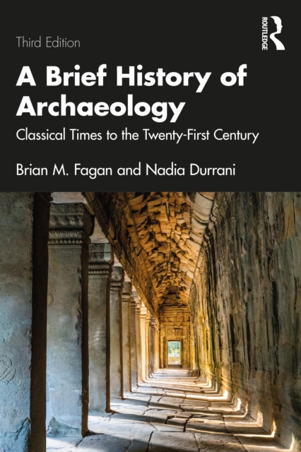 A Brief History of Archaeology : Classical Times to the Twenty-First Century, Paperback / softback Book