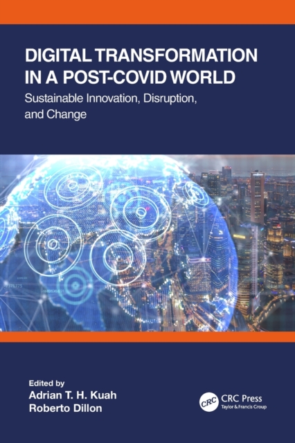 Digital Transformation in a Post-Covid World : Sustainable Innovation, Disruption, and Change, Paperback / softback Book