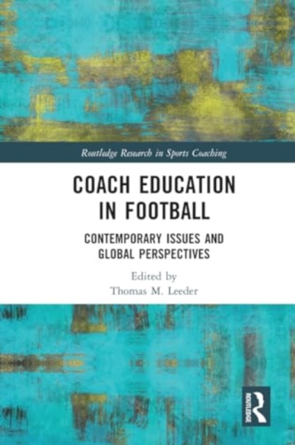 Coach Education in Football : Contemporary Issues and Global Perspectives, Paperback / softback Book