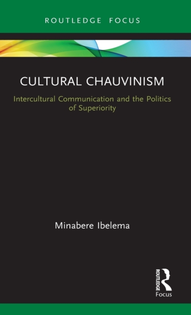 Cultural Chauvinism : Intercultural Communication and the Politics of Superiority, Hardback Book