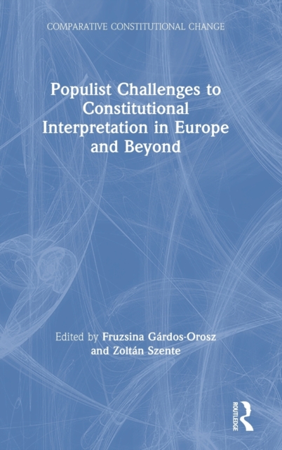 Populist Challenges to Constitutional Interpretation in Europe and Beyond, Hardback Book