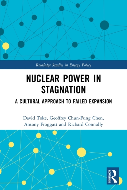 Nuclear Power in Stagnation : A Cultural Approach to Failed Expansion, Paperback / softback Book