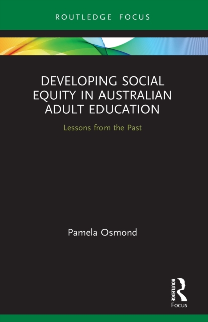 Developing Social Equity in Australian Adult Education : Lessons from the Past, Paperback / softback Book
