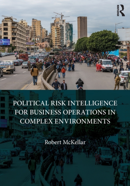Political Risk Intelligence for Business Operations in Complex Environments, Paperback / softback Book