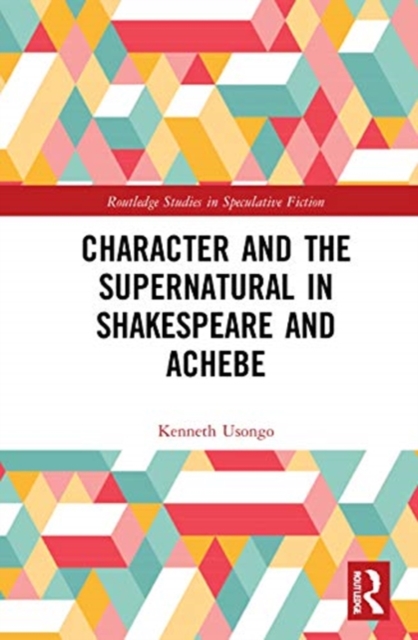 Character and the Supernatural in Shakespeare and Achebe, Hardback Book