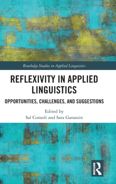 Reflexivity in Applied Linguistics : Opportunities, Challenges, and Suggestions, Hardback Book