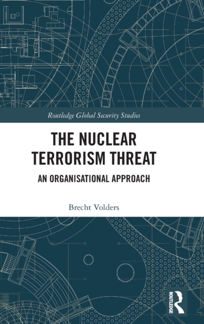 The Nuclear Terrorism Threat : An Organisational Approach, Hardback Book
