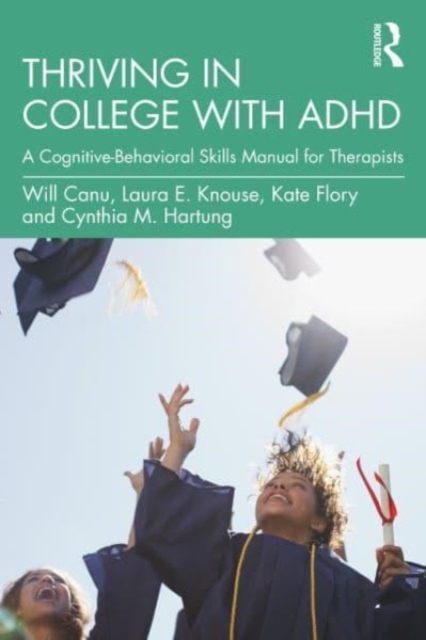 Thriving in College with ADHD : A Cognitive-Behavioral Skills Manual for Therapists, Paperback / softback Book