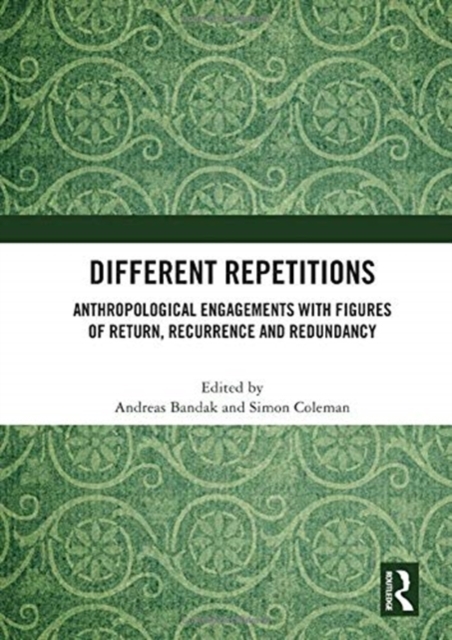 Different Repetitions : Anthropological Engagements with Figures of Return, Recurrence and Redundancy, Hardback Book