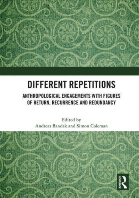 Different Repetitions : Anthropological Engagements with Figures of Return, Recurrence and Redundancy, Paperback / softback Book