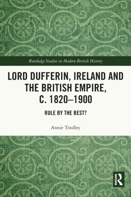 Lord Dufferin, Ireland and the British Empire, c. 1820-1900 : Rule by the Best?, Paperback / softback Book