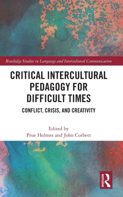 Critical Intercultural Pedagogy for Difficult Times : Conflict, Crisis, and Creativity, Hardback Book