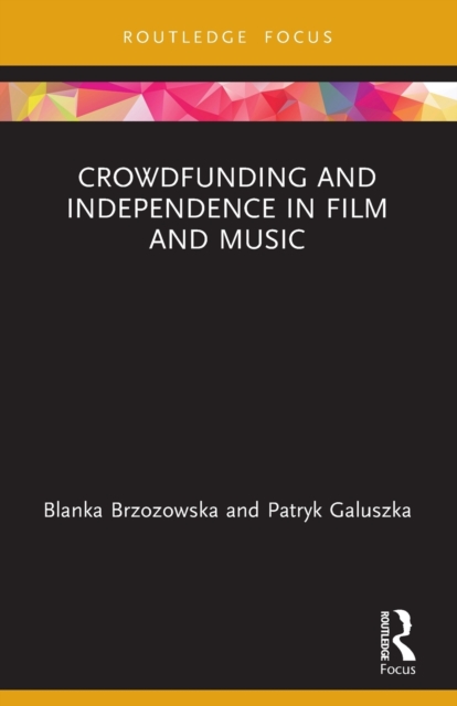 Crowdfunding and Independence in Film and Music, Paperback / softback Book