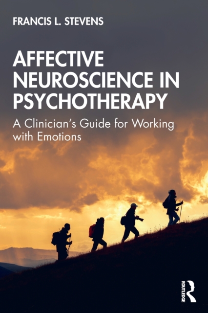 Affective Neuroscience in Psychotherapy : A Clinician's Guide for Working with Emotions, Paperback / softback Book