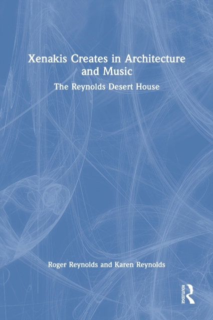 Xenakis Creates in Architecture and Music : The Reynolds Desert House, Hardback Book