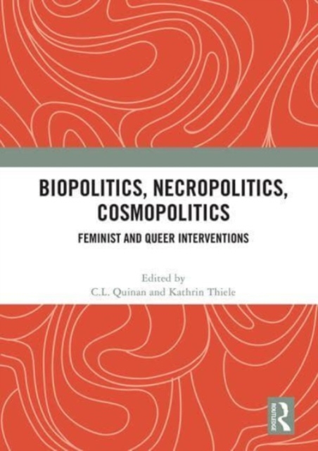 Biopolitics, Necropolitics, Cosmopolitics : Feminist and Queer Interventions, Paperback / softback Book