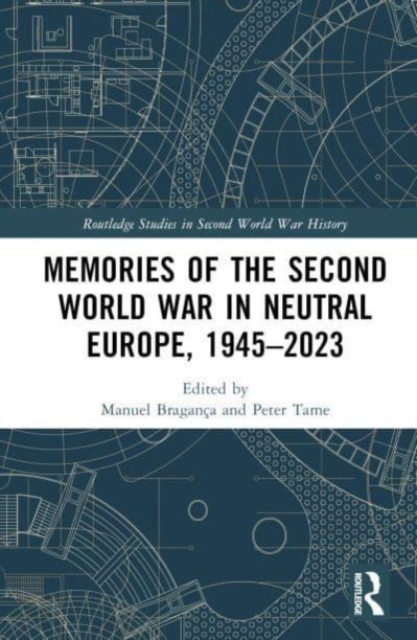 Memories of the Second World War in Neutral Europe, 1945–2023, Hardback Book