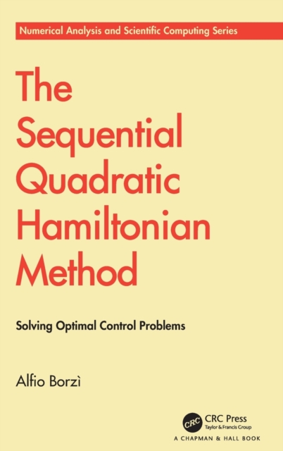 The Sequential Quadratic Hamiltonian Method : Solving Optimal Control Problems, Hardback Book