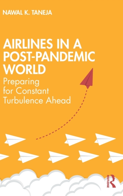 Airlines in a Post-Pandemic World : Preparing for Constant Turbulence Ahead, Hardback Book
