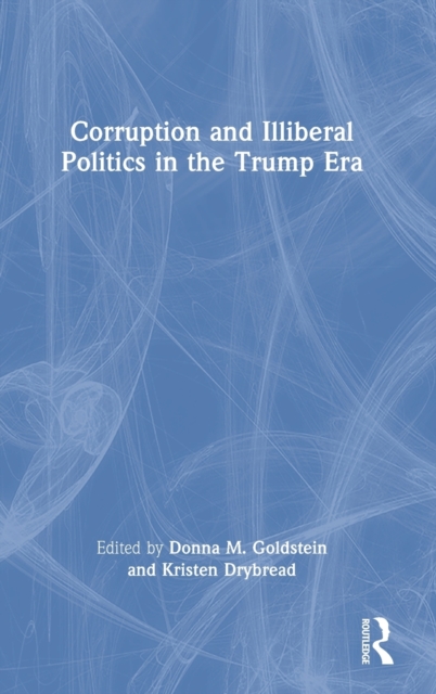 Corruption and Illiberal Politics in the Trump Era, Hardback Book