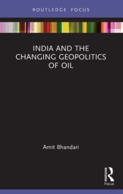 India and the Changing Geopolitics of Oil, Paperback / softback Book