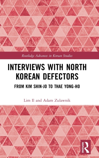 Interviews with North Korean Defectors : From Kim Shin-jo to Thae Yong-ho, Hardback Book