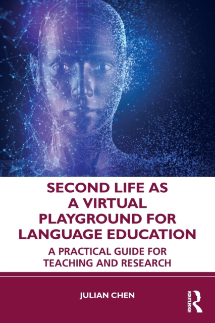 Second Life as a Virtual Playground for Language Education : A Practical Guide for Teaching and Research, Paperback / softback Book
