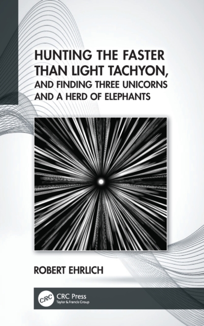 Hunting the Faster than Light Tachyon, and Finding Three Unicorns and a Herd of Elephants, Hardback Book