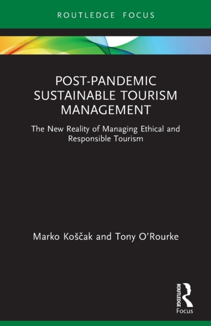 Post-Pandemic Sustainable Tourism Management : The New Reality of Managing Ethical and Responsible Tourism, Paperback / softback Book