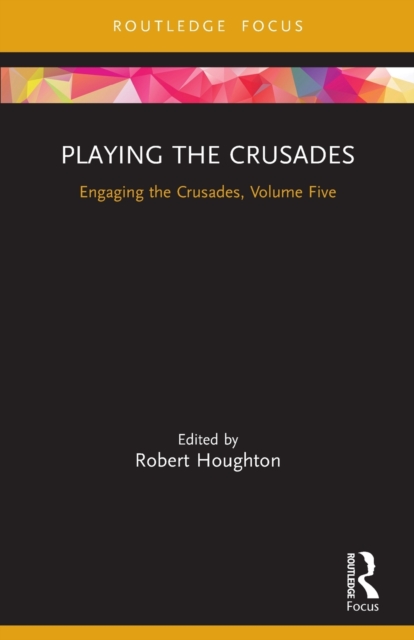 Playing the Crusades : Engaging the Crusades, Volume Five, Paperback / softback Book