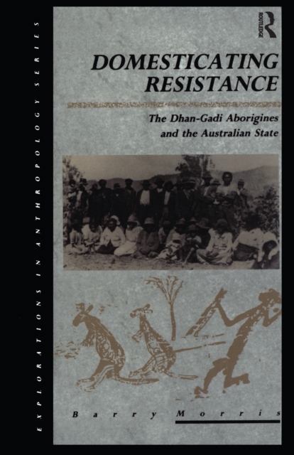 Domesticating Resistance : The Dhan-Gadi Aborigines and the Australian State, Paperback / softback Book