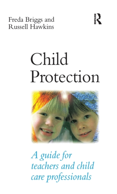 Child Protection : A guide for teachers and child care professionals, Hardback Book