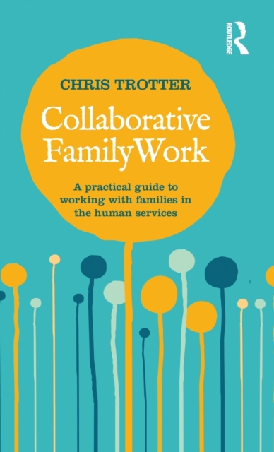 Collaborative Family Work : A practical guide to working with families in the human services, Hardback Book