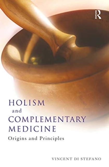 Holism and Complementary Medicine : Origins and principles, Hardback Book