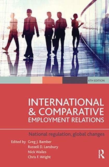 International and Comparative Employment Relations : National regulation, global changes, Hardback Book