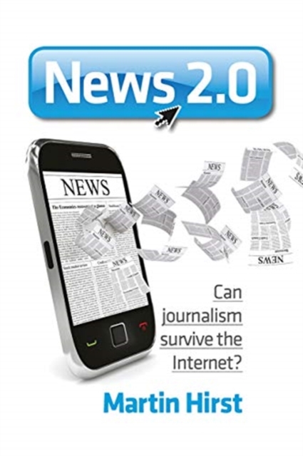 News 2.0 : Can journalism survive the Internet?, Hardback Book