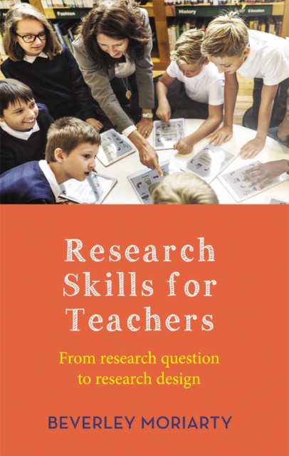 Research Skills for Teachers : From research question to research design, Hardback Book