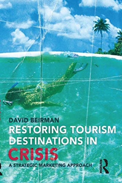 Restoring Tourism Destinations in Crisis : A strategic marketing approach, Hardback Book