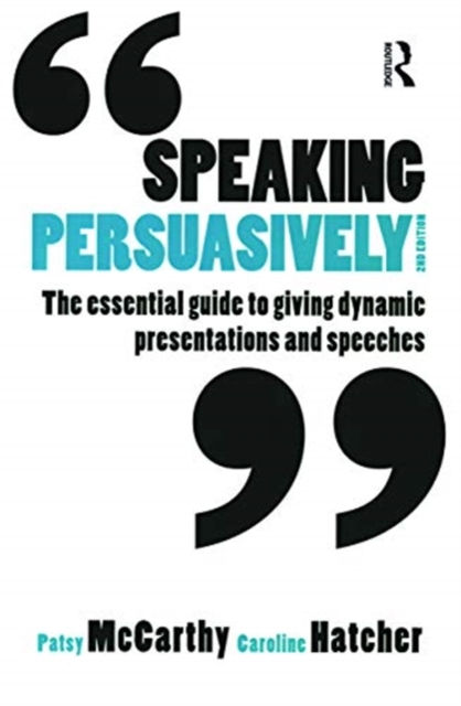 Speaking Persuasively : The essential guide to giving dynamic presentations and speeches, Hardback Book